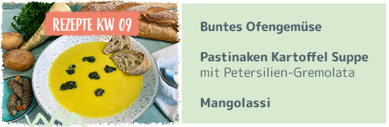 Rezept KW 10 Buntes Ofengemüse, Pastinaken Kartoffel Suppe, Mangolassi