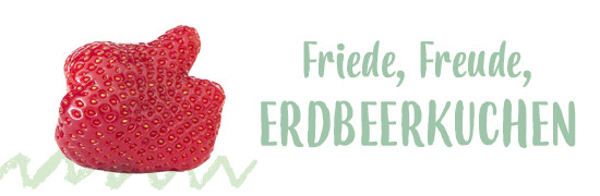 Spruch Friede, Freude, Erdbeerkuchen