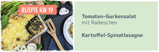 Rezept KW 19 Tomaten-gurkensalat mit Radieschen, KartoffelSpinatlasagne