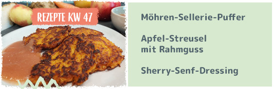 Rezept KW47– Möhren-Sellerie-Puffer, Sherry Dressing , Apfel streusel mit Rahmguss