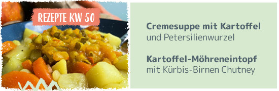 Teaser Kachel KW 50 - Kartoffel-Petersilienwurzelcremesuppe mit Porree, Kartoffel-Möhreneintopf mit Kürbis-Birnen Chutney, Ansatz für einen Gemüsefond