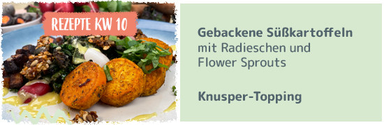 Rezept KW 10 Gebackene Süßkartoffeln mit Radieschen & Flower Sprouts, Knusper Topping