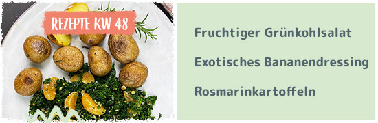 Rezept KW 48 - Fruchtiger Grünkohlsalat, Exotisches Bananendressing, Rosmarinkartoffeln