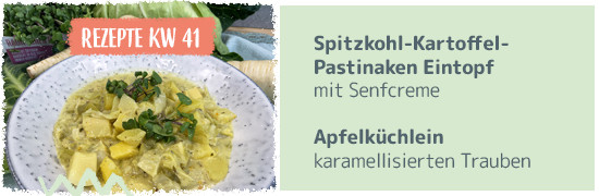 Rezeptkachel KW41 - Spitzkohl-Kartoffel-Pastinaken Eintopf mit Senfcreme, Apfelküchlein mit karamellisierten Trauben