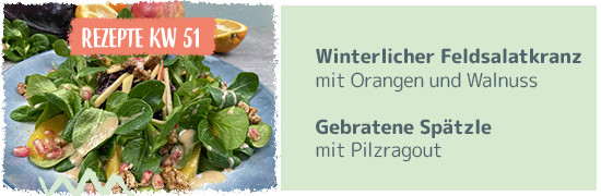 Rezept KW51 Winterlicher Feldsalatkranz mit Orangen und Walnuss, Gebratene Spätzle mit Pilzragout